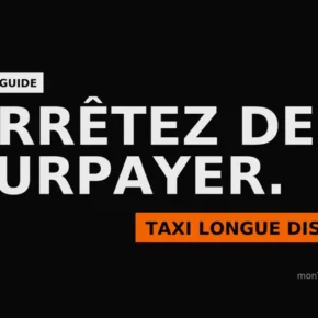 Le guide - Arrêtez de surpayer vos taxis longue distance.